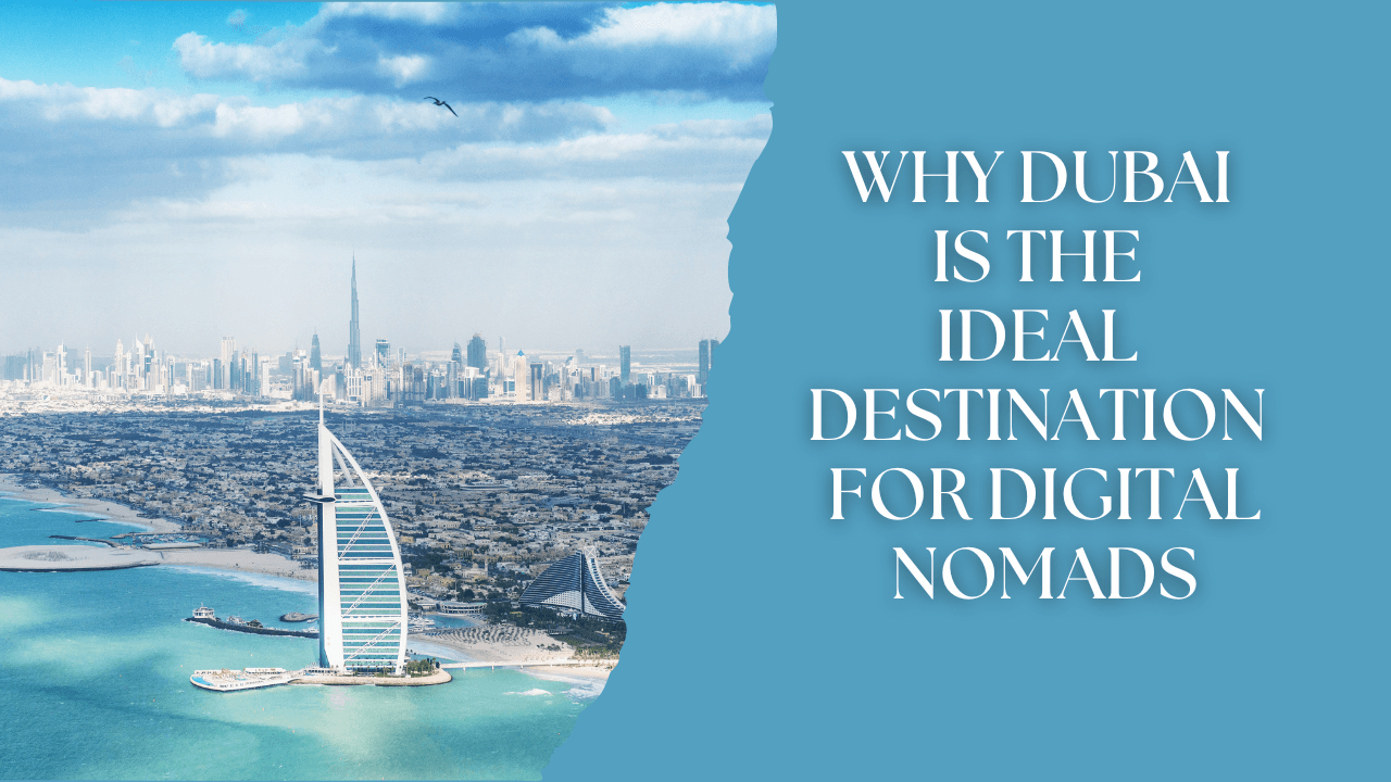 Why Dubai is the Ideal Destination for Digital Nomads
