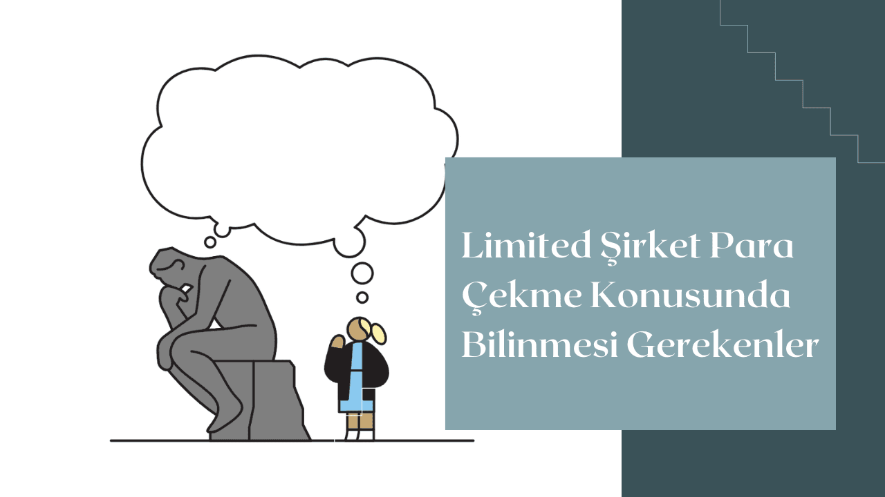 Limited Şirket Para Çekme Konusunda Bilinmesi Gerekenler