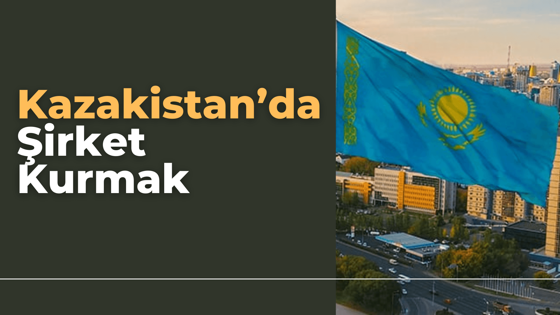 Kazakistan'da Şirket Açmak: Adım Adım LLP Kurulum Rehberi