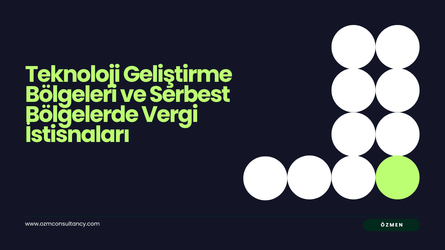 Teknoloji Geliştirme Bölgeleri ve Serbest Bölgelerde Vergi İstisnaları: Önemli Konular
