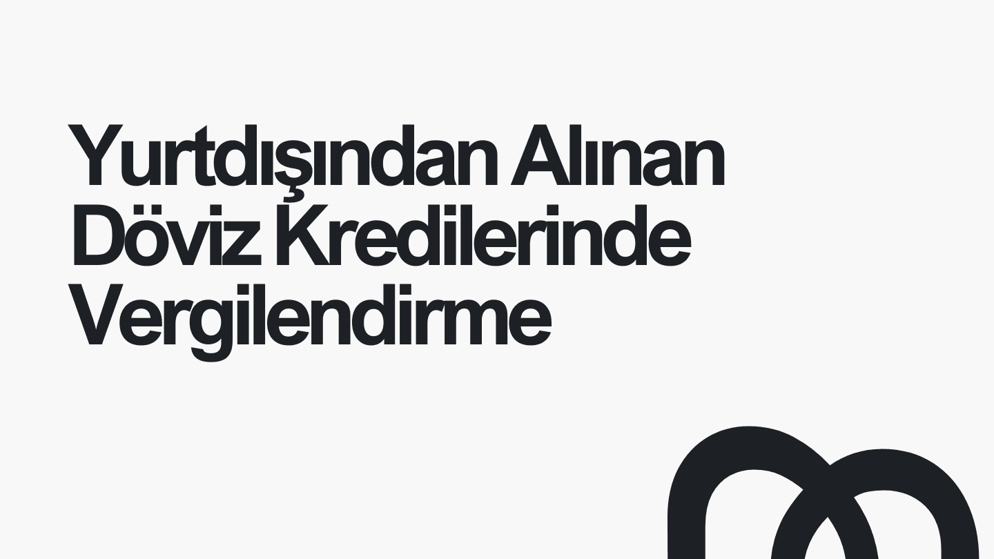 Yurtdışından Alınan Döviz Kredilerinde Vergilendirme