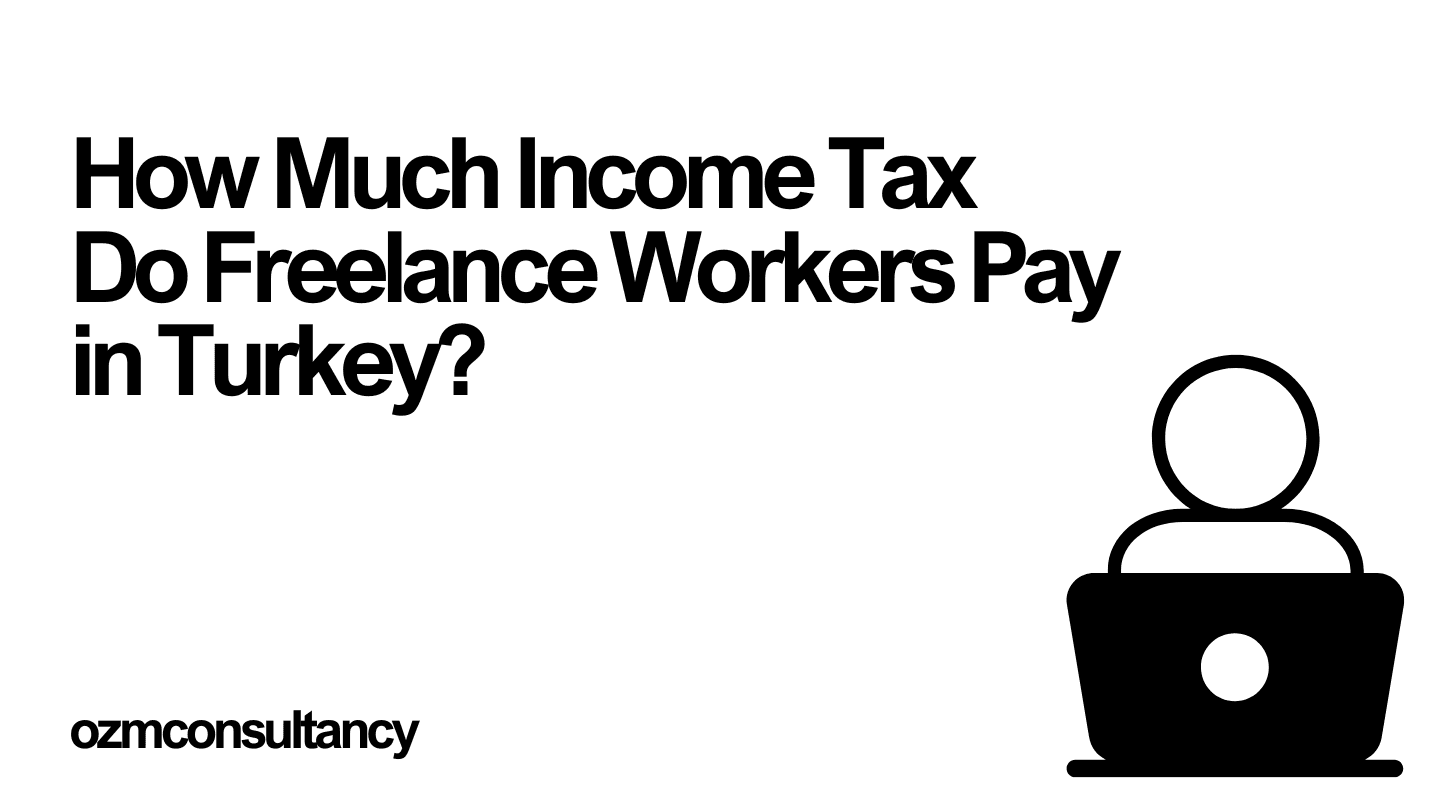 How Much Income Tax Do Freelance Workers Pay in Turkey?