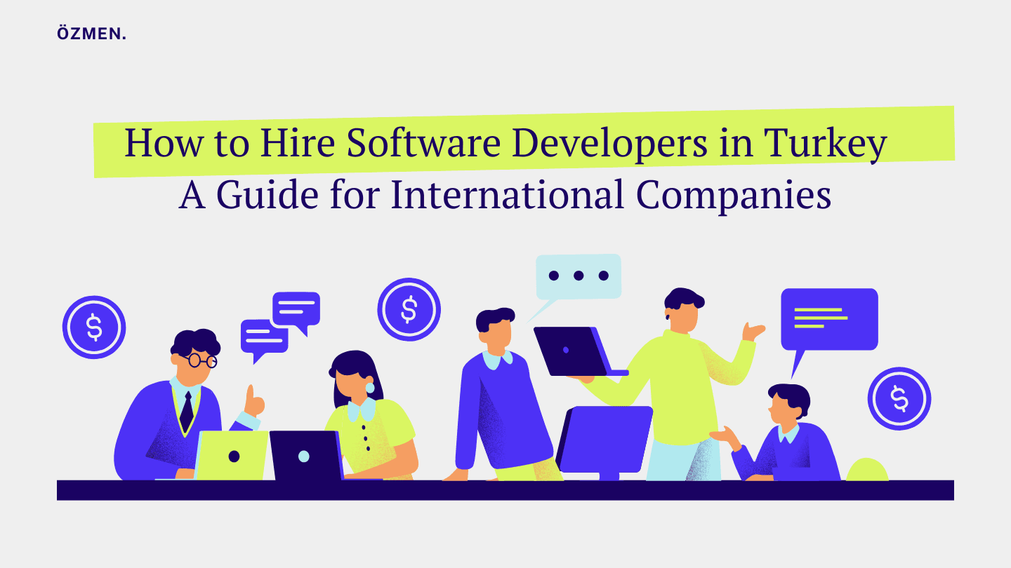 How to Hire Software Developers in Turkey: A Guide for International Companies