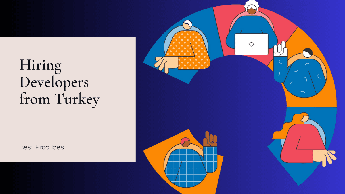 Hiring Developers from Turkey-Best Practices