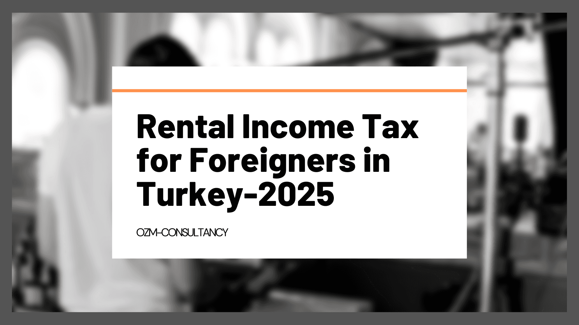Rental Income Tax for Foreigners in Turkey-2025