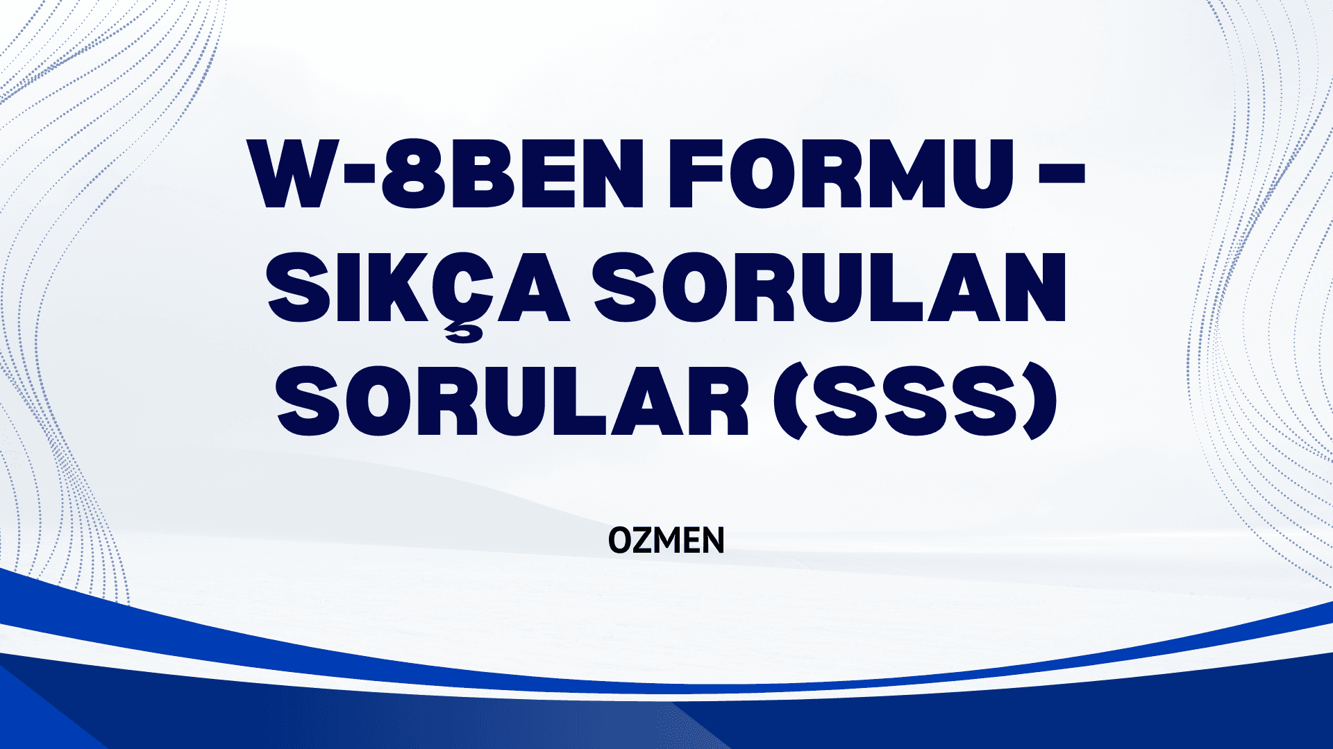 W-8BEN Formu – Sıkça Sorulan Sorular (SSS)