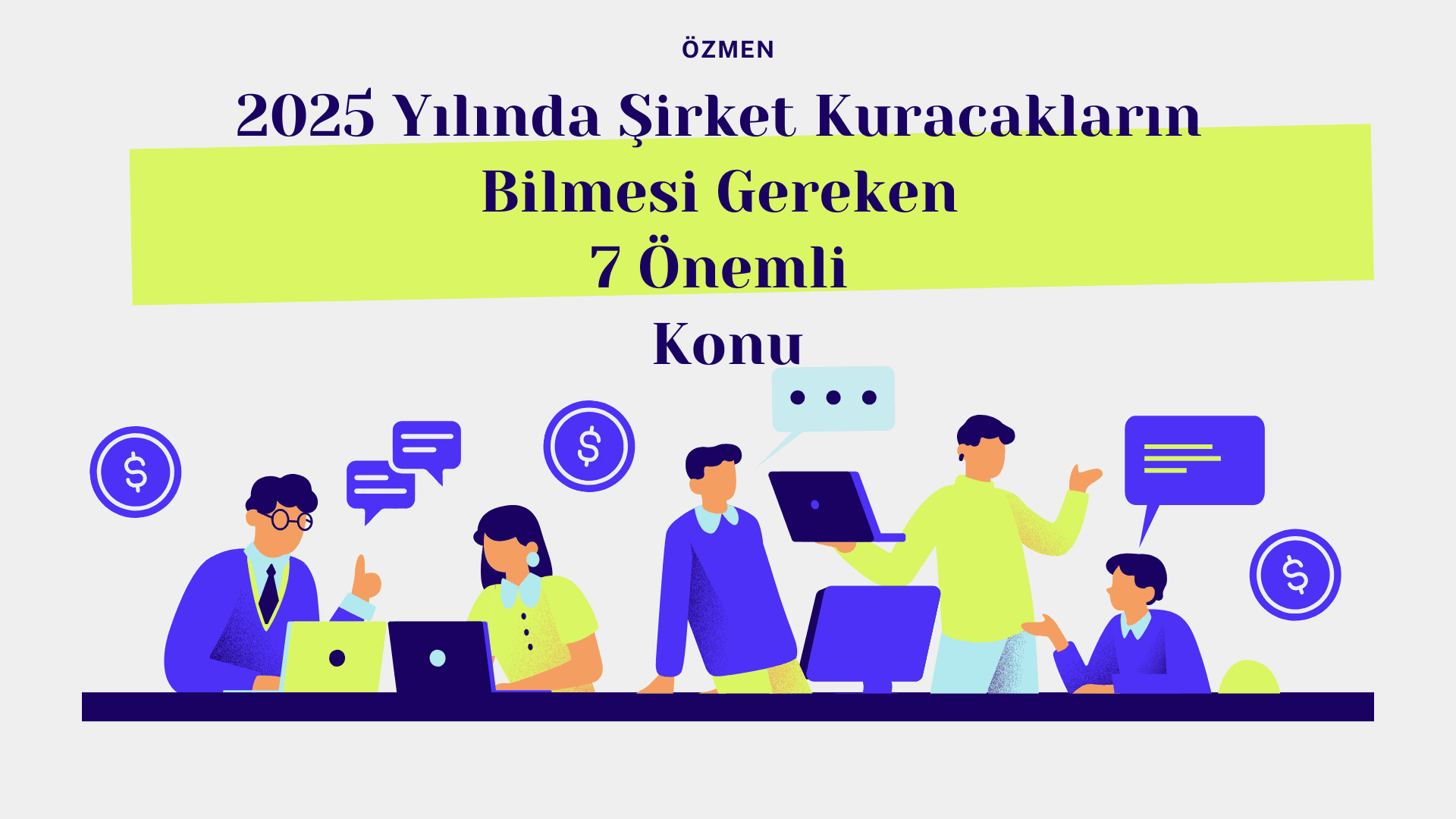 2025 Yılında Şirket Kuracakların Bilmesi Gereken 7 Önemli Konu