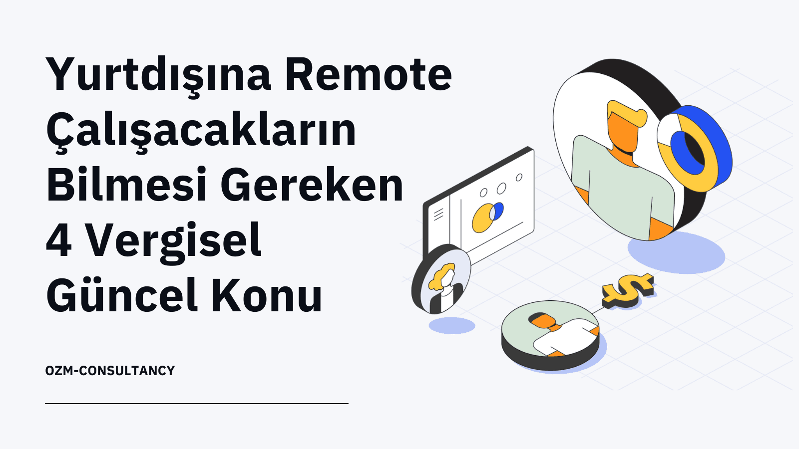Yurtdışına Remote Çalışacakların Bilmesi Gereken 4 Vergisel Güncel Konu