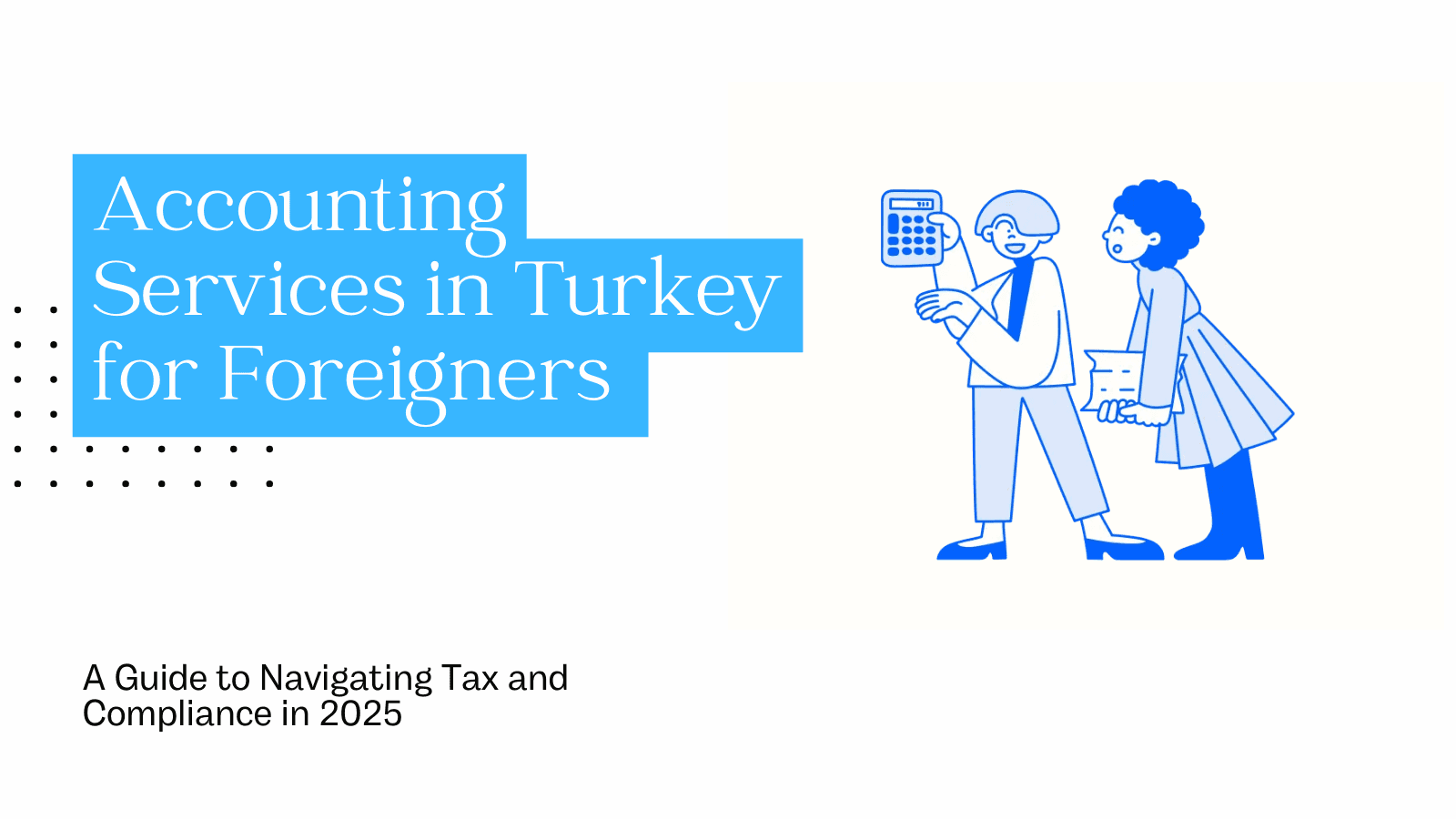 Accounting Services in Turkey for Foreigners: A Guide to Navigating Tax and Compliance in 2025