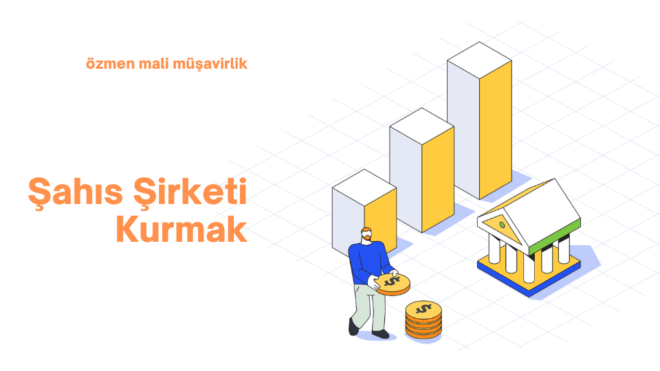 Şahıs Şirketi Kurmak 2025: Merak Edilenler