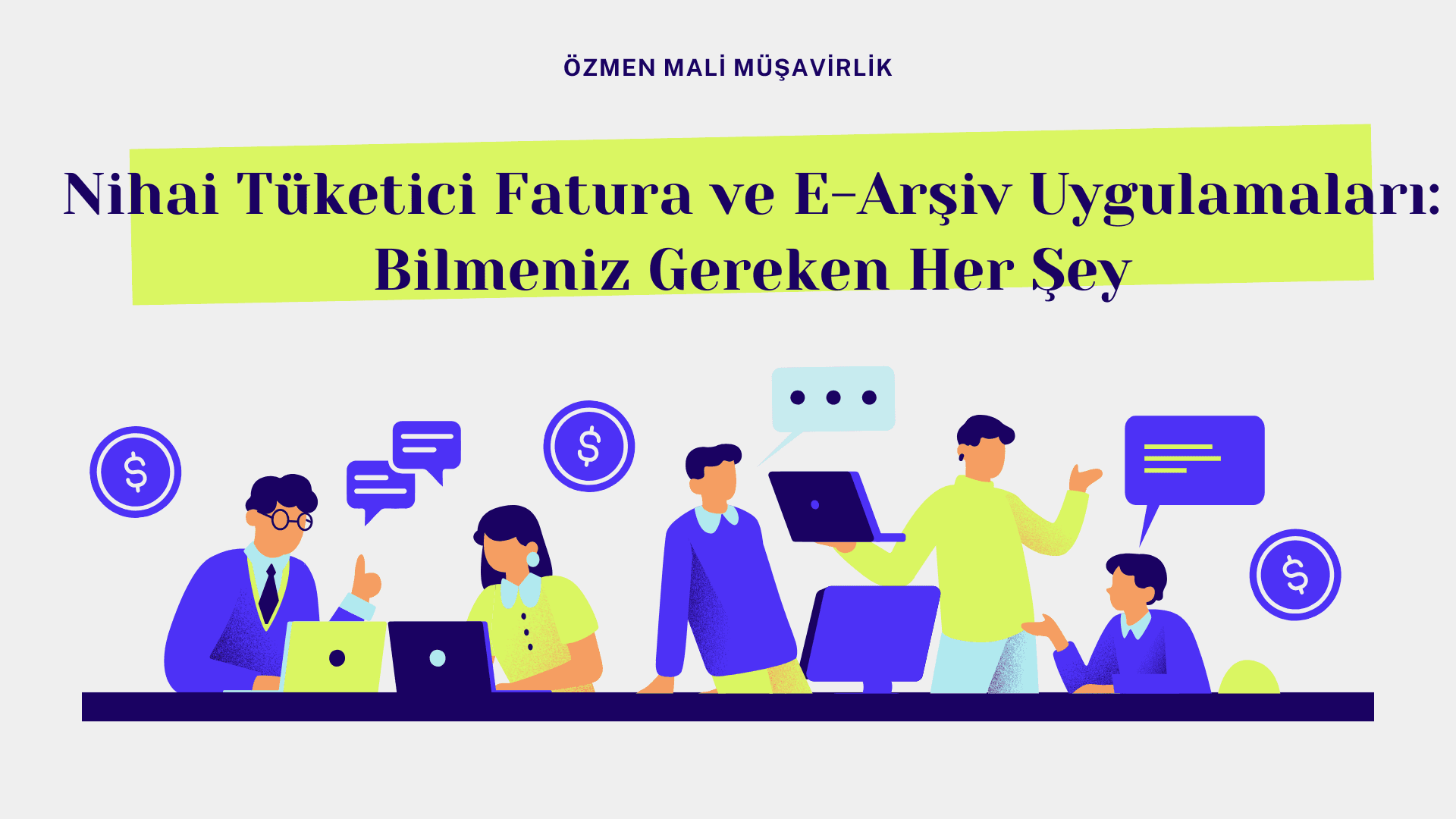 Nihai Tüketici Fatura ve E-Arşiv Uygulamaları: Bilmeniz Gereken Her Şey