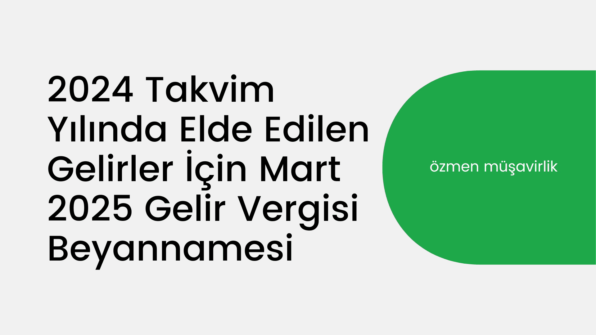 2024 Takvim Yılında Elde Edilen Gelirler İçin Mart 2025 Gelir Vergisi Beyannamesi: Kimler Beyan Vermeli?