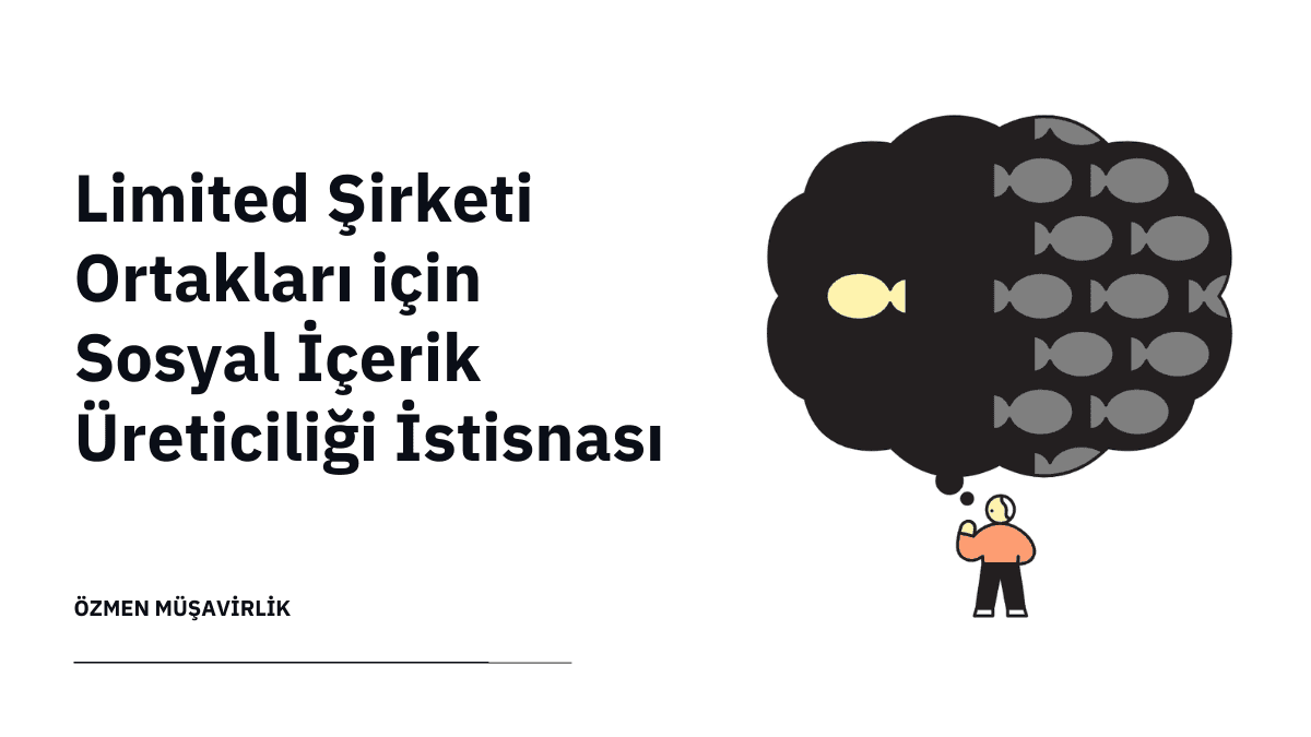 Limited Şirketi Ortakları için Sosyal İçerik Üreticiliği İstisnası: Sıkça Sorulan Sorular