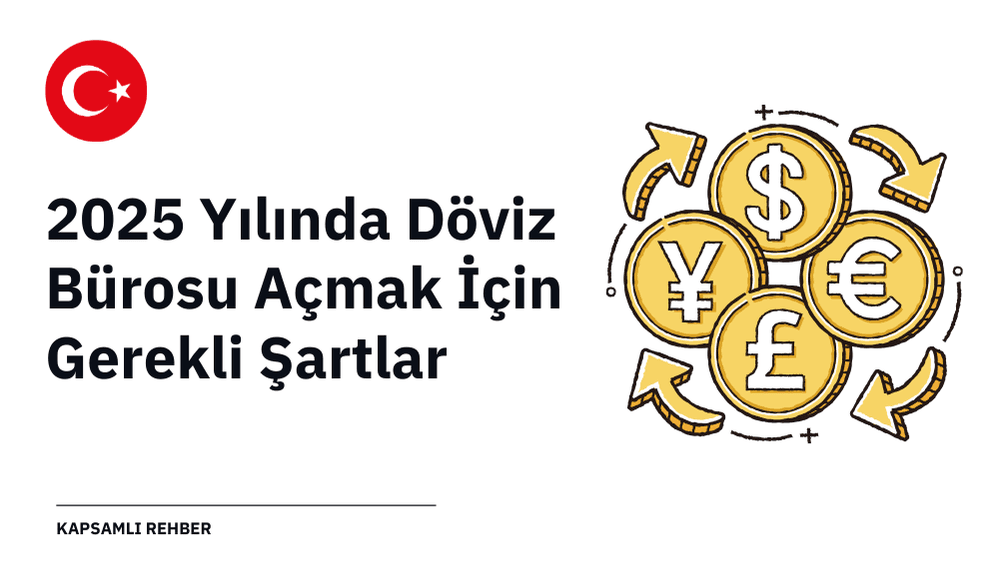 2025 Yılında Döviz Bürosu Açmak İçin Gerekli Şartlar: Kapsamlı Rehber