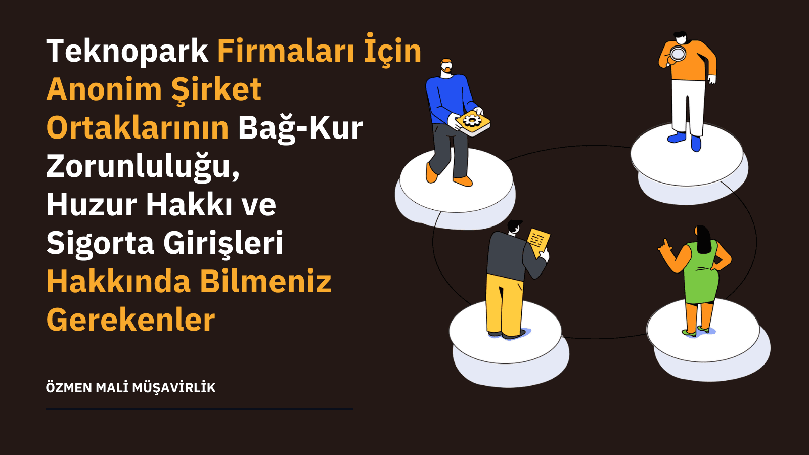 Teknopark Firmaları İçin Anonim Şirket Ortaklarının Bağ-Kur Zorunluluğu, Huzur Hakkı ve Sigorta Girişleri Hakkında Bilmeniz Gerekenler