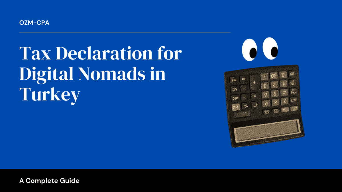 Tax Declaration for Digital Nomads in Turkey: A Complete Guide