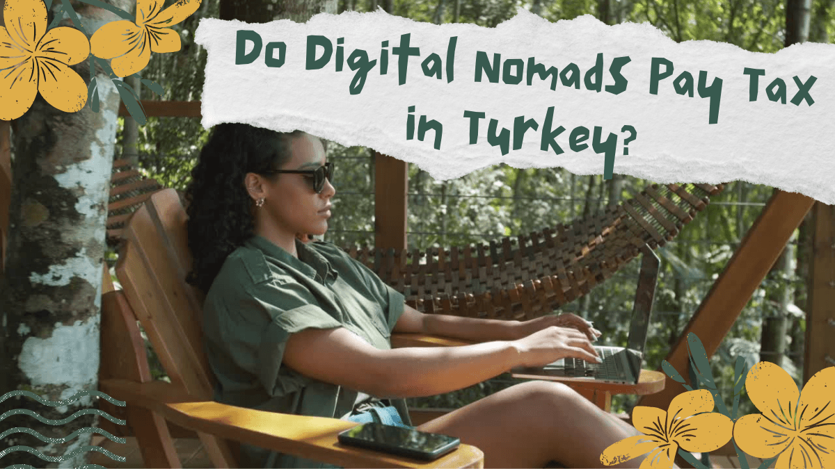 Do Digital Nomads Pay Tax in Turkey?