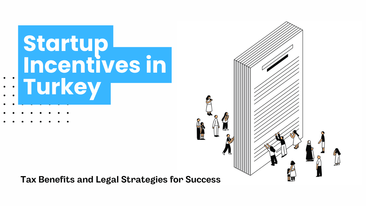 Startup Incentives in Turkey: Tax Benefits and Legal Strategies for Success