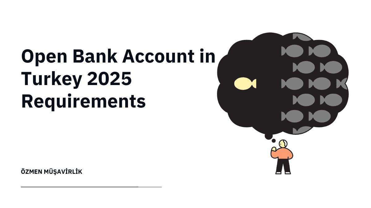 Open Bank Account in Turkey 2025 Requirements