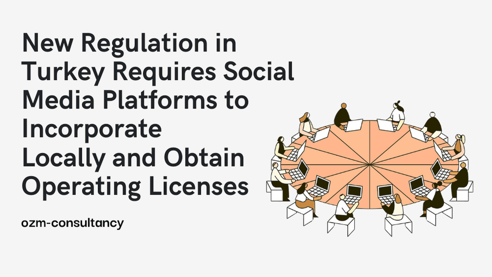 New Regulation in Turkey Requires Social Media Platforms to Incorporate Locally and Obtain Operating Licenses