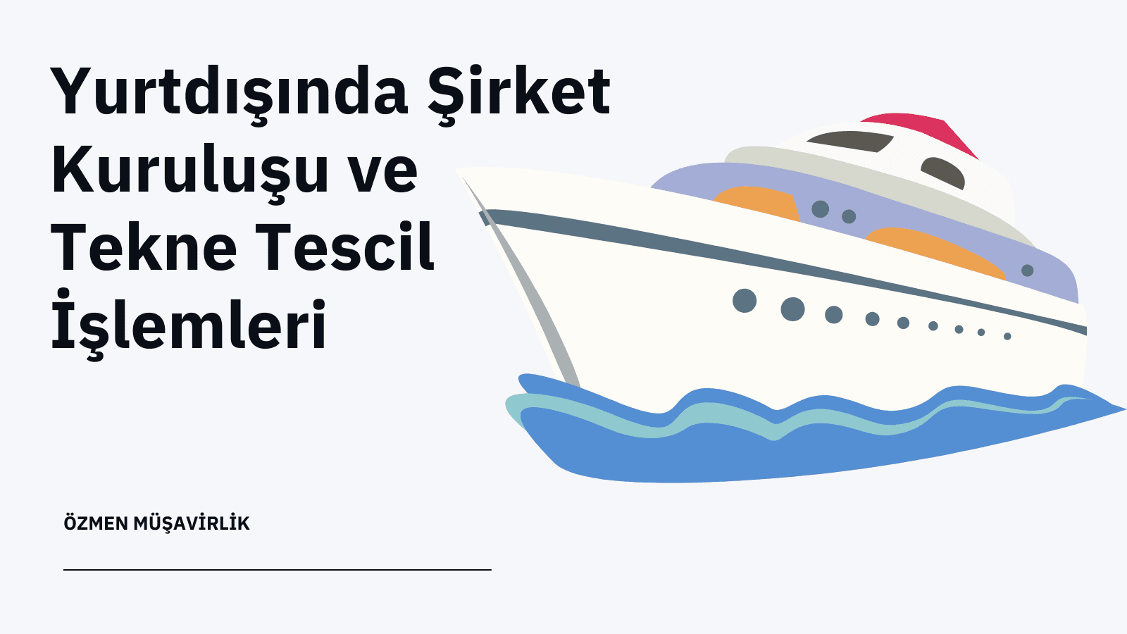 Yurtdışında Şirket Kuruluşu ve Tekne Tescil İşlemleri: 2025 Profesyonel Rehberi