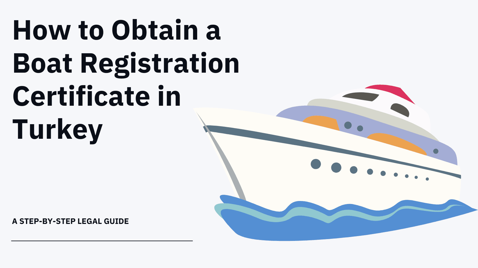 How to Obtain a Boat Registration Certificate in Turkey: A Step-by-Step Legal Guide