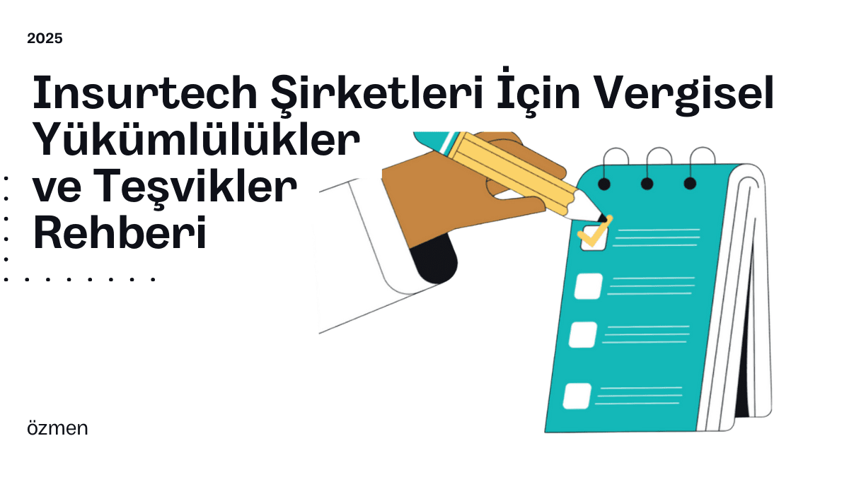 Insurtech Şirketleri İçin Vergisel Yükümlülükler ve Teşvikler Rehberi