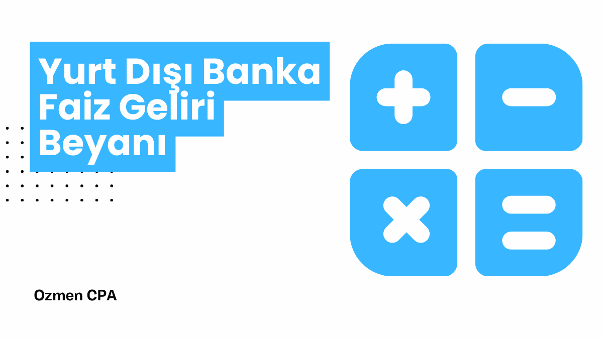 Yurt Dışı Banka Faiz Geliri Beyanı: Tam Mükellef Gerçek Kişiler İçin Kapsamlı Rehber
