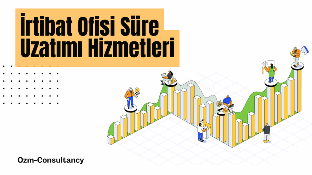 İrtibat Ofisi Süre Uzatımı Hizmetleri