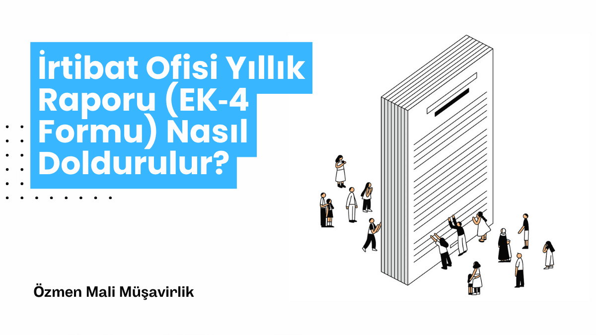 İrtibat Ofisi Yıllık Raporu (EK‑4 Formu) Nasıl Doldurulur?