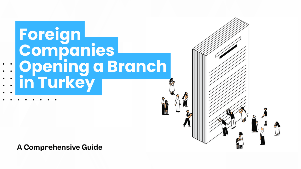 Foreign Companies Opening a Branch in Turkey: A Comprehensive Guide