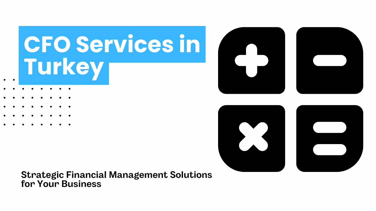 CFO Services in Turkey: Strategic Financial Management Solutions for Your Business