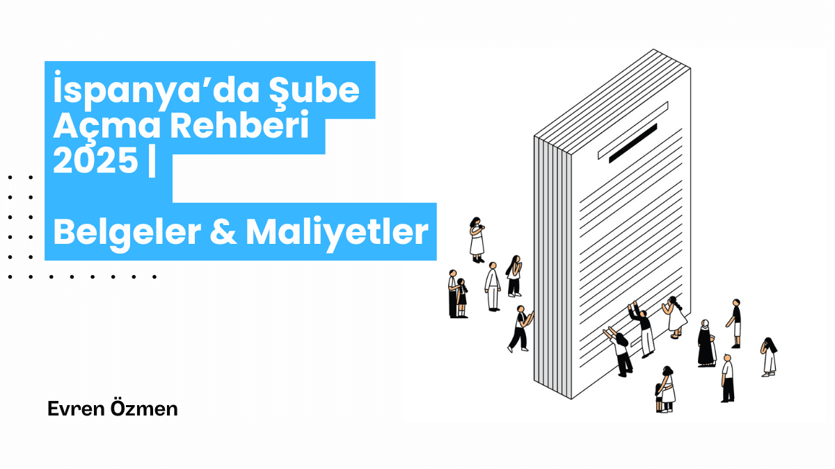 İspanya’da Şube Açma Rehberi 2025 | Belgeler & Maliyetler