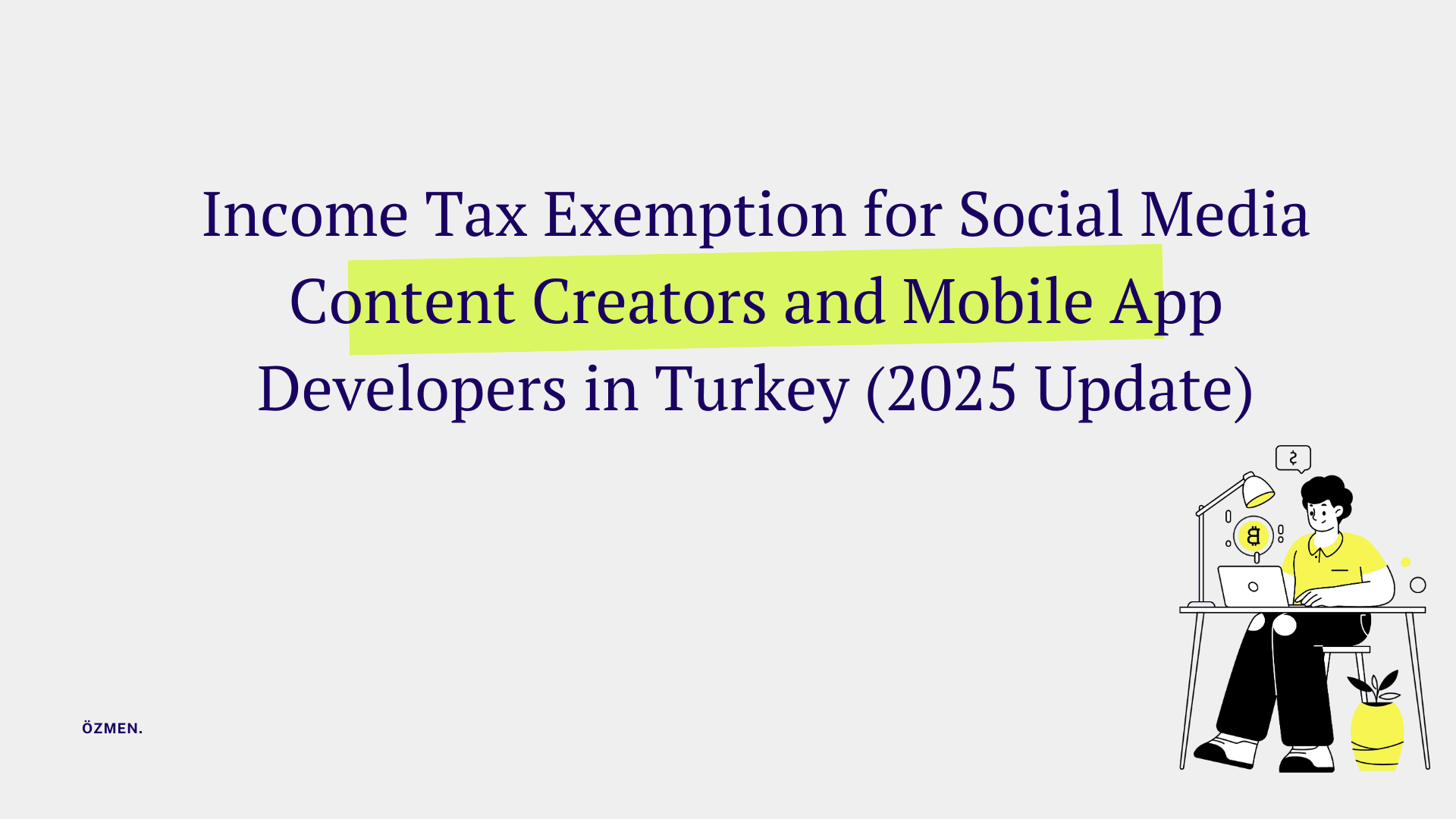 Income Tax Exemption for Social Media Content Creators and Mobile App Developers in Turkey (2025 Update)