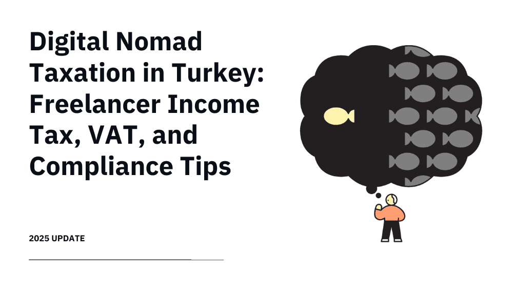 Digital Nomad Taxation in Turkey: Freelancer Income Tax, VAT, and Compliance Tips (2025 Update)