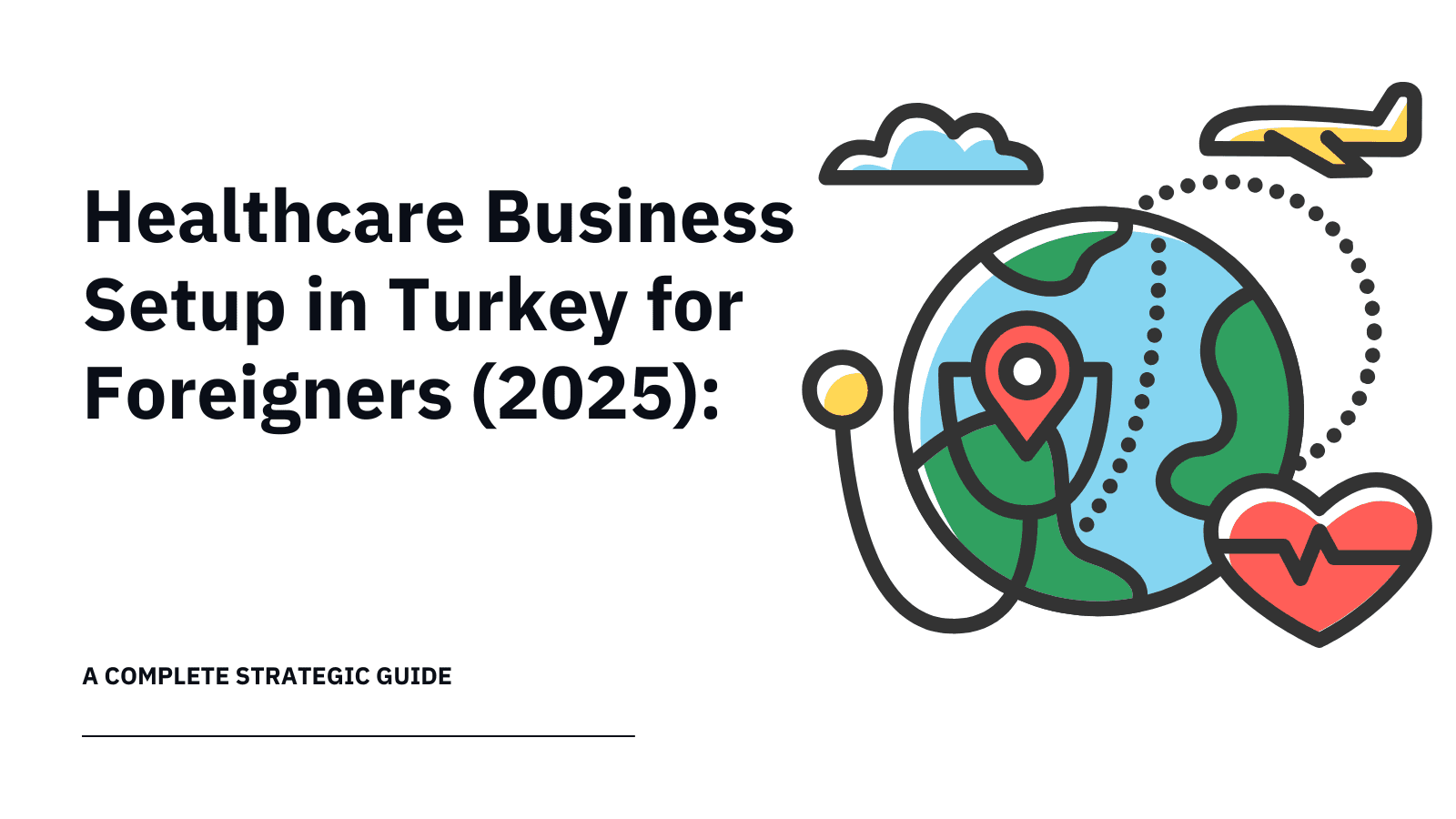 Healthcare Business Setup in Turkey for Foreigners (2025): A Complete Strategic Guide
