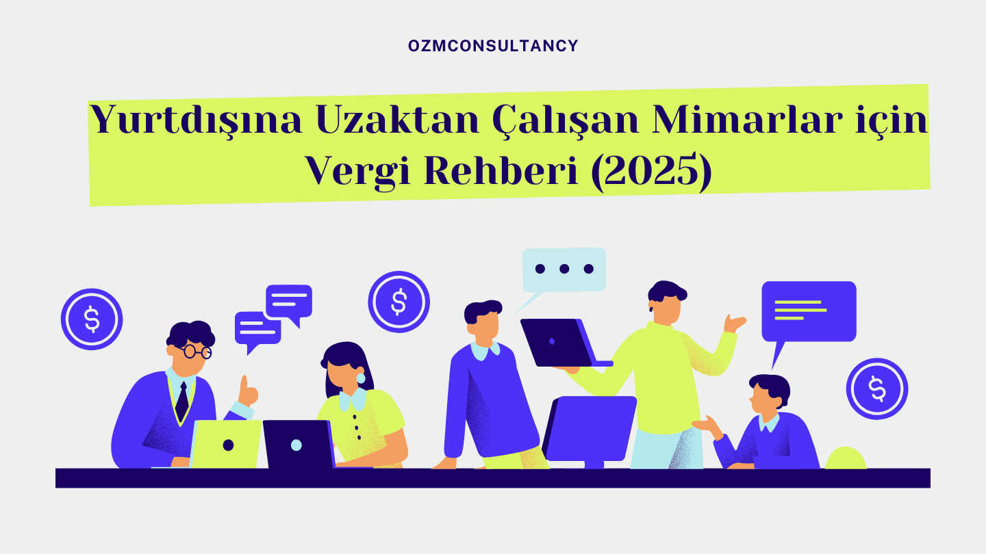 Yurtdışına Uzaktan Çalışan Mimarlar için Vergi Rehberi (2025)