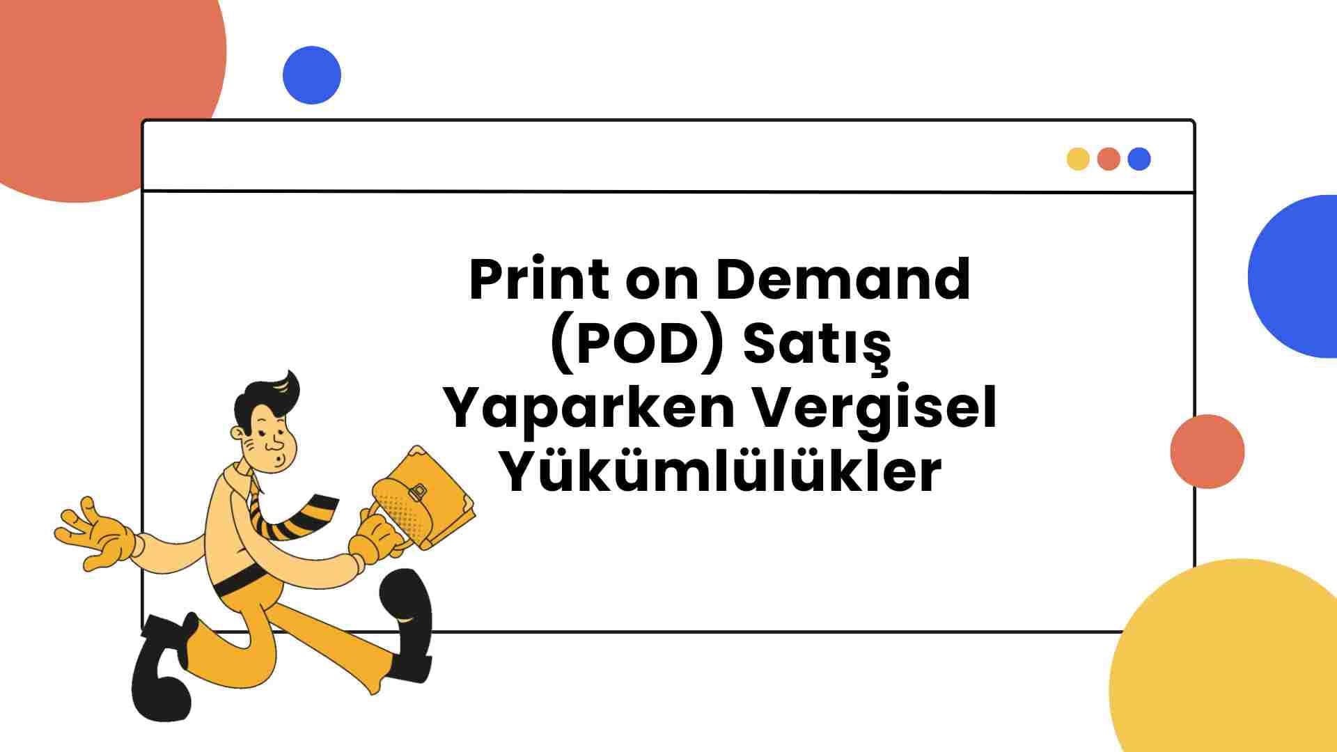 Print on Demand (POD) Satış Yaparken Vergisel Yükümlülükler: Türkiye ve ABD Arasında Şirket Sahibi Girişimciler için Rehber