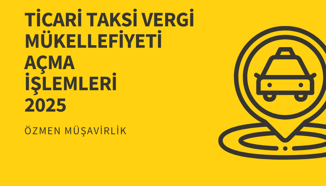 Ticari Taksi Vergi Mükellefiyeti Açma İşlemleri 2025
