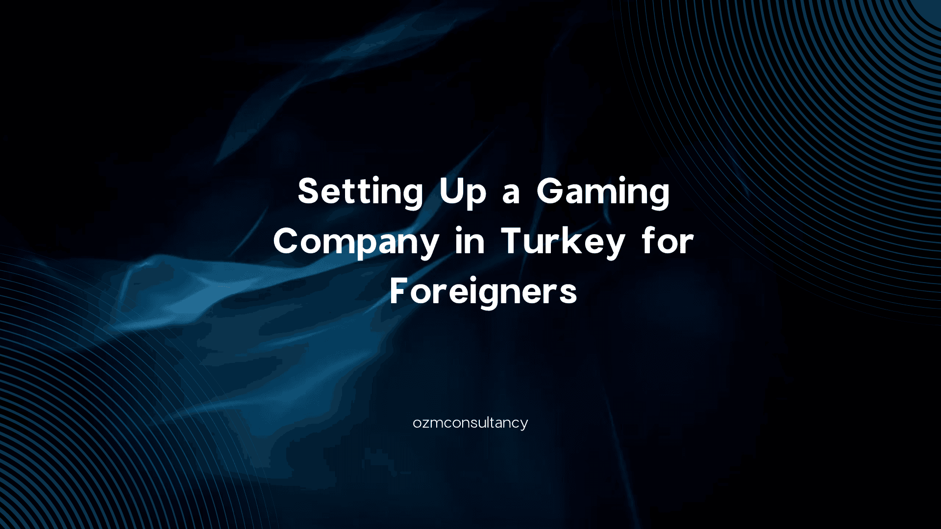 Setting Up a Gaming Company in Turkey for Foreigners