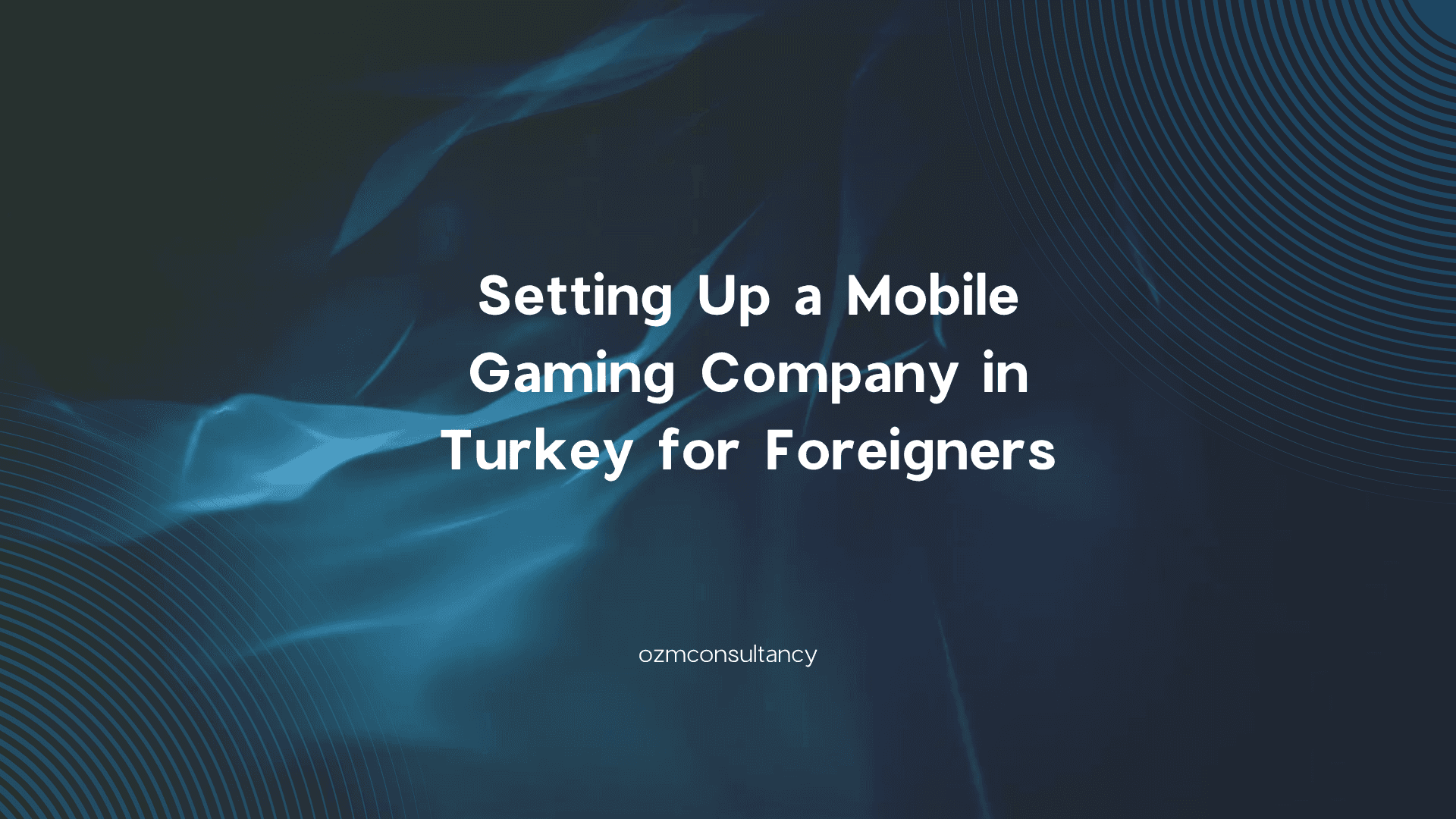 Setting Up a Mobile Gaming Company in Turkey for Foreigners