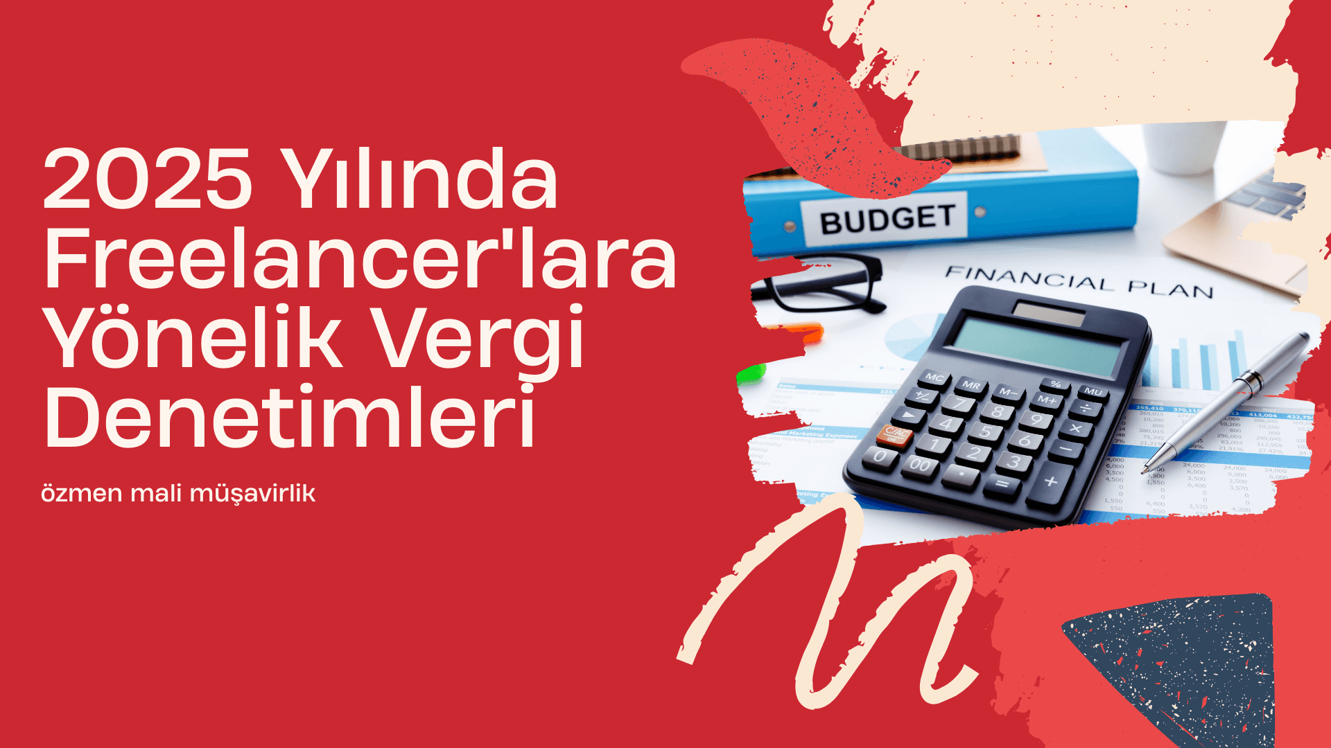 2025 Yılında Freelancer'lara Yönelik Vergi Denetimleri: Neler Oluyor, Ne Yapmalısınız?
