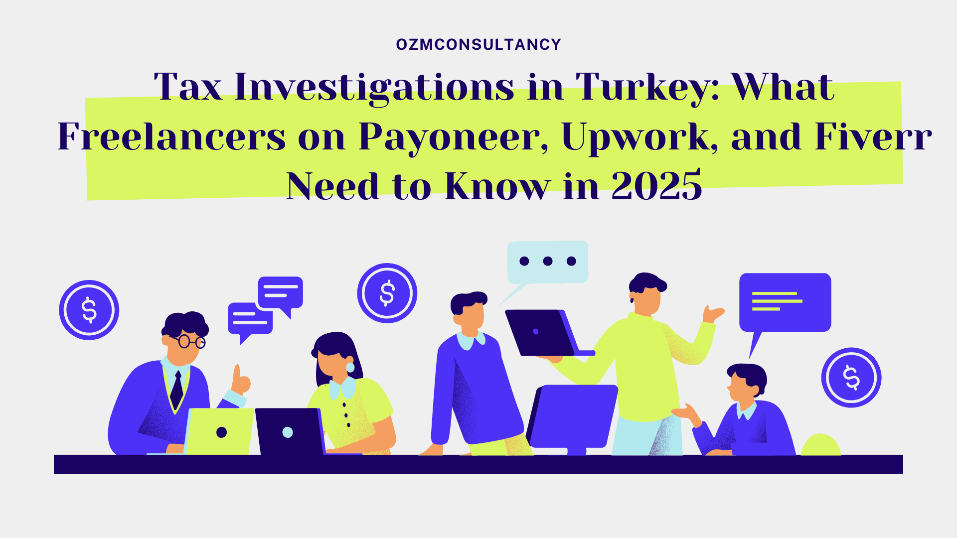 Tax Investigations in Turkey: What Freelancers on Payoneer, Upwork, and Fiverr Need to Know in 2025