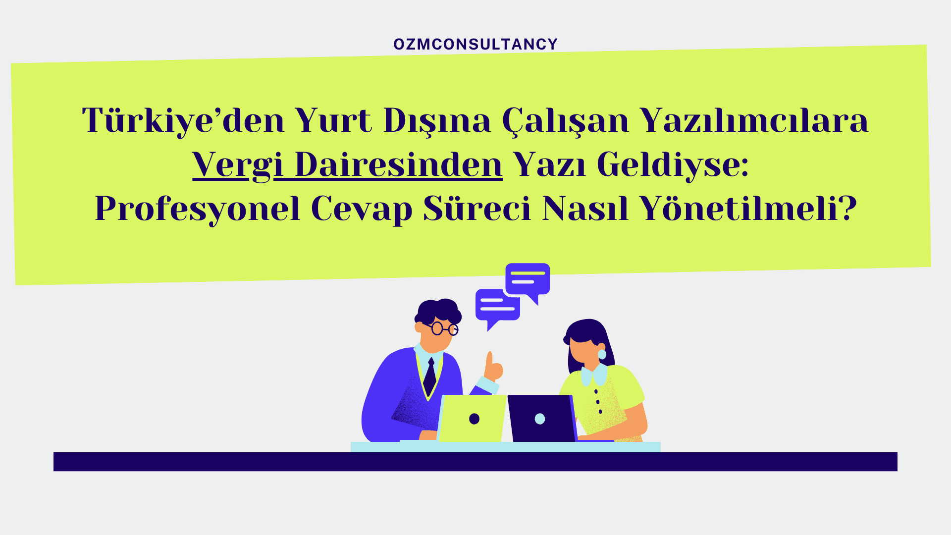 Türkiye’den Yurt Dışına Çalışan Yazılımcılara Vergi Dairesinden Yazı Geldiyse: Profesyonel Cevap Süreci Nasıl Yönetilmeli?