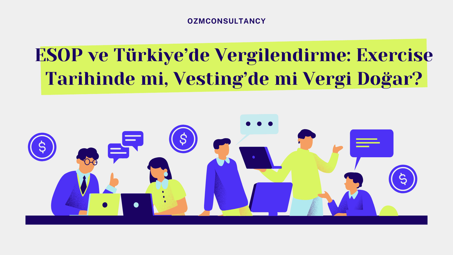 ESOP ve Türkiye’de Vergilendirme: Exercise Tarihinde mi, Vesting’de mi Vergi Doğar?