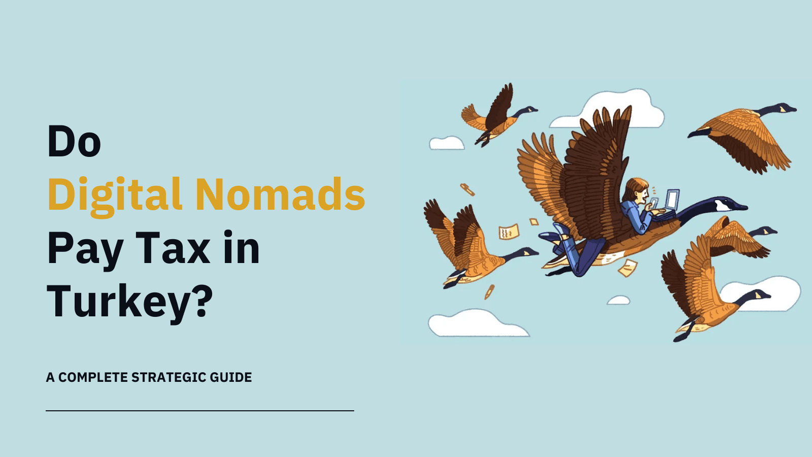 Do Digital Nomads Pay Tax in Turkey? A Strategic Guide for Remote Workers and Global Employers