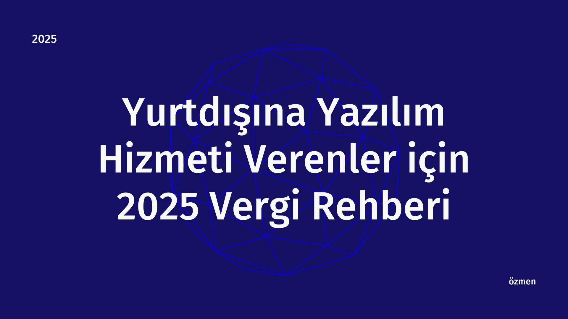 Yurtdışına Yazılım Hizmeti Verenler için 2025 Vergi Rehberi