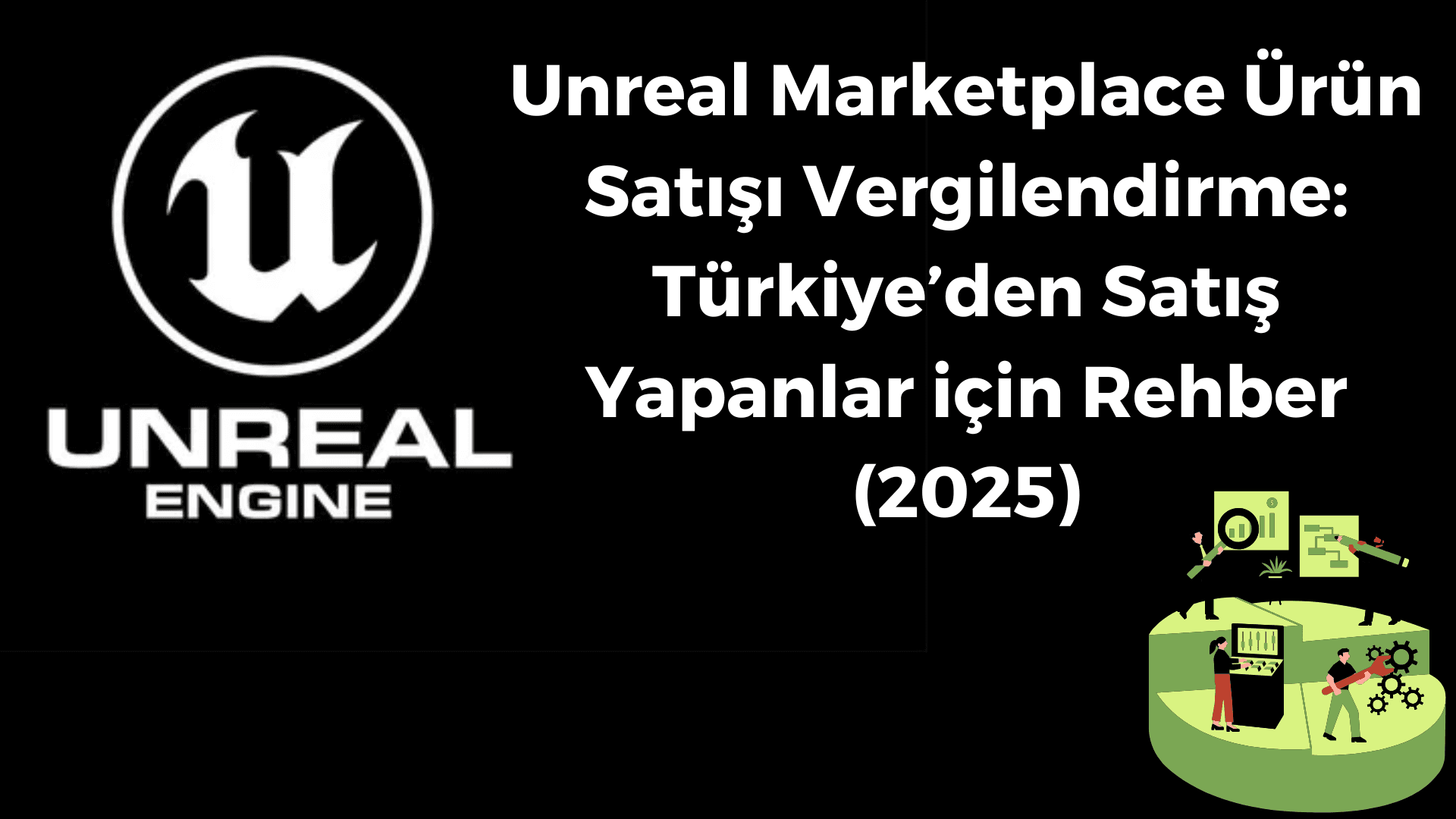 Unreal Marketplace Ürün Satışı Vergilendirme: Türkiye’den Satış Yapanlar için Rehber (2025)