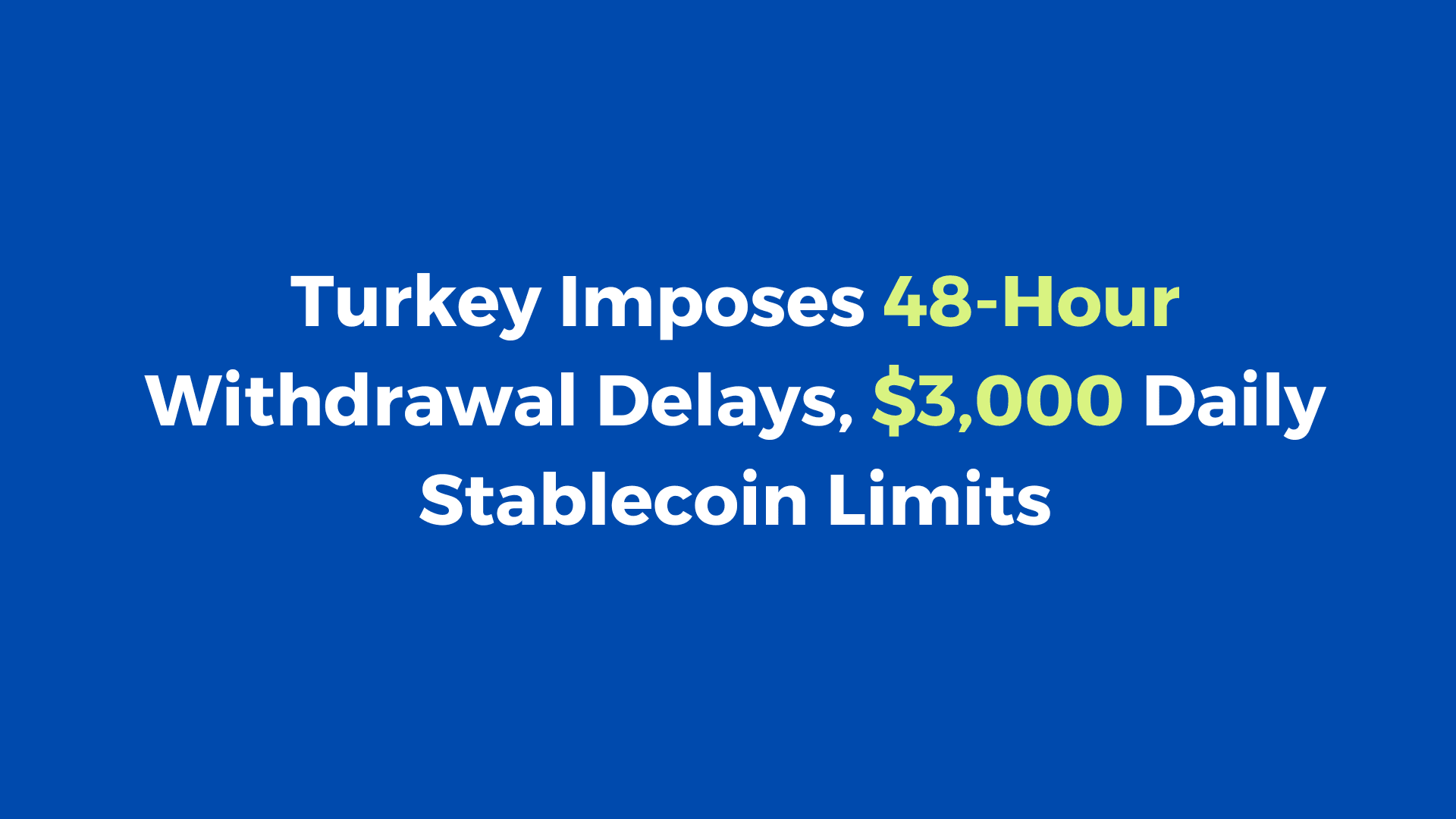 Turkey Imposes 48-Hour Withdrawal Delays, $3,000 Daily Stablecoin Limits