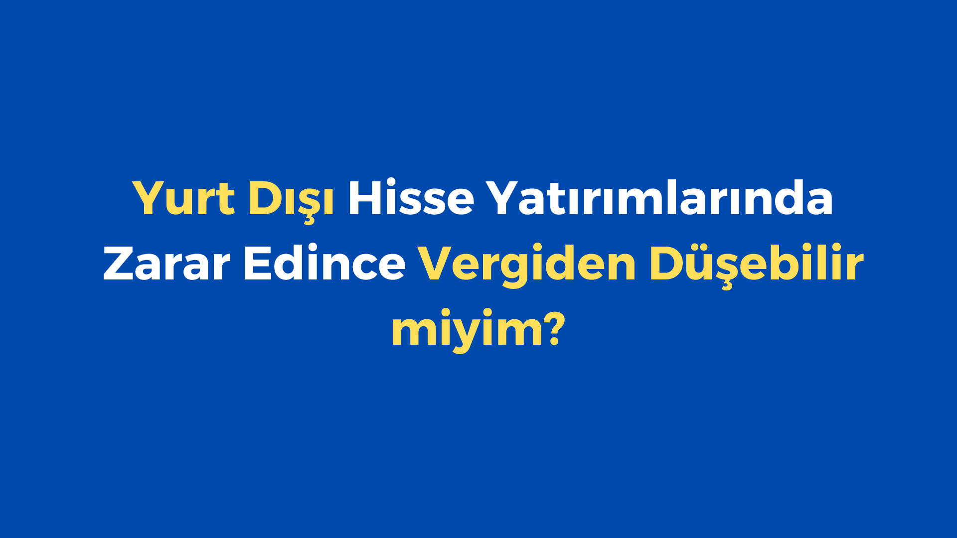 Yurt Dışı Hisse Yatırımlarında Zarar Edince Vergiden Düşebilir miyim?